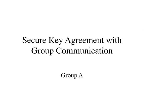 Secure Key Agreement with Group Communication