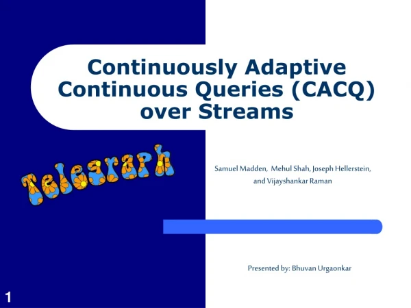Continuously Adaptive Continuous Queries (CACQ) over Streams