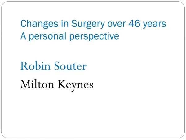 Changes in Surgery over 46 years A personal perspective