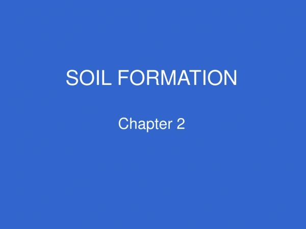 SOIL FORMATION Chapter 2