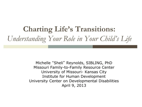 Charting Life ’ s Transitions:   Understanding Your Role in Your Child ’ s Life