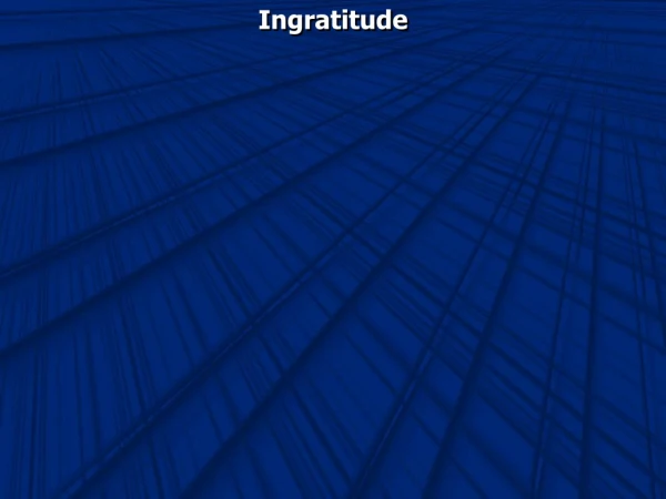 Ingratitude