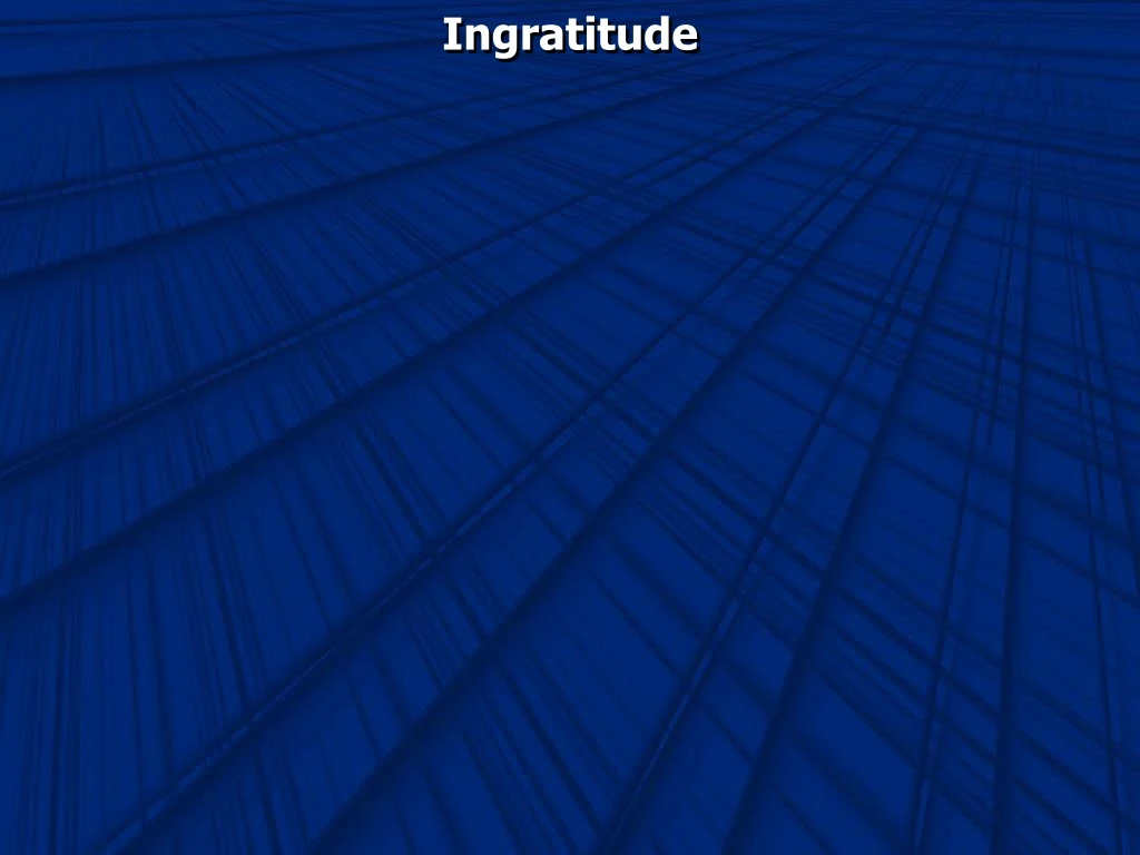 ingratitude