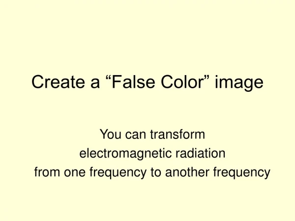 Create a “False Color” image