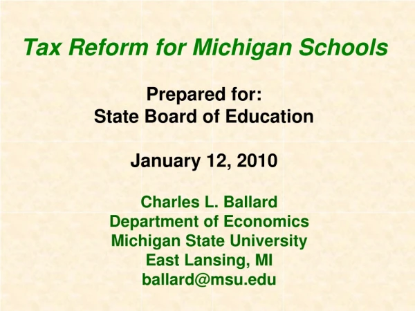 Tax Reform for Michigan Schools  Prepared for: State Board of Education January 12, 2010