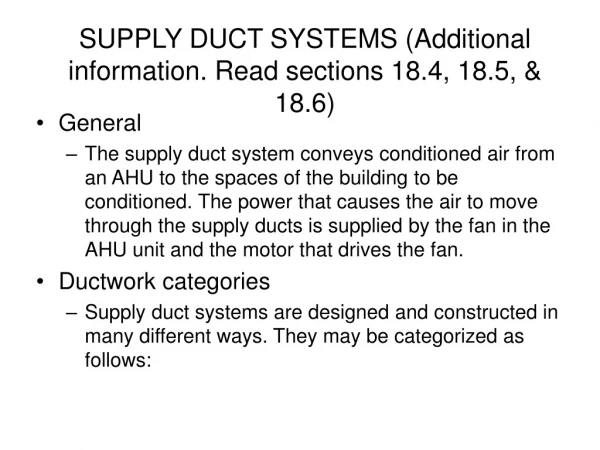 SUPPLY DUCT SYSTEMS (Additional information. Read sections 18.4, 18.5, &amp; 18.6)