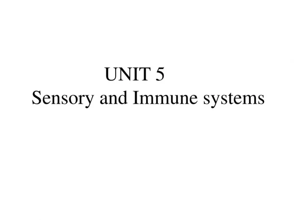 UNIT 5	 Sensory and Immune systems