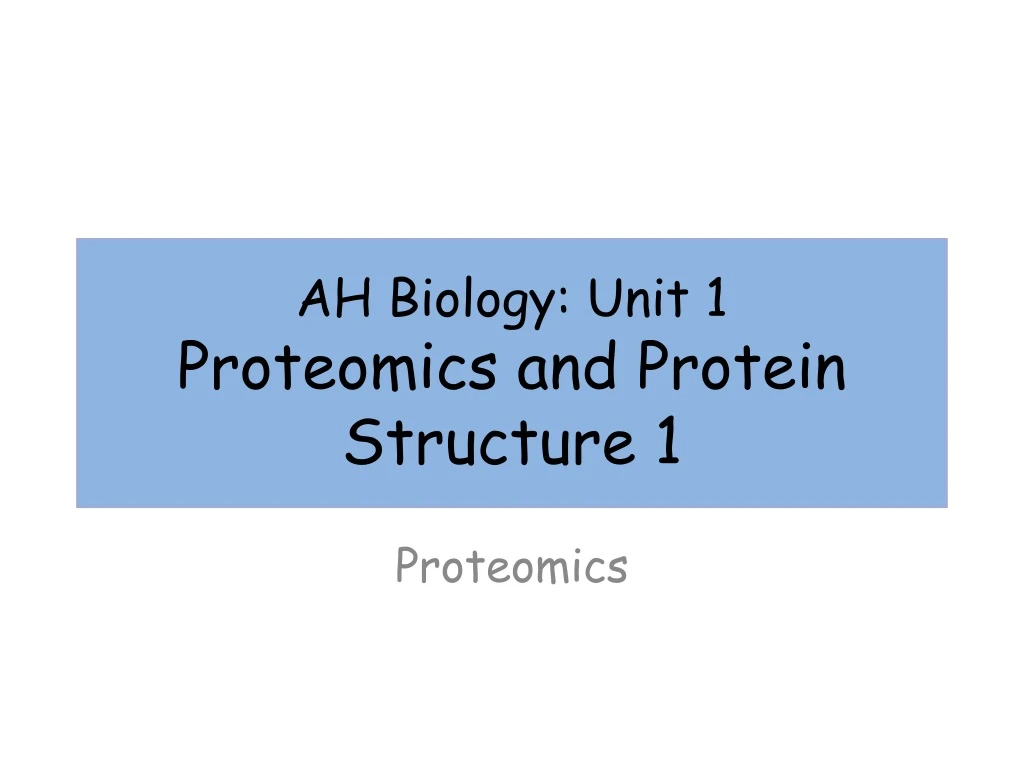 ah biology unit 1 proteomics and protein structure 1