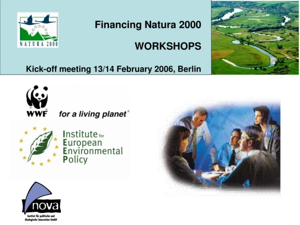 Financing Natura 2000 WORKSHOPS Kick-off meeting 13/14 February 2006, Berlin