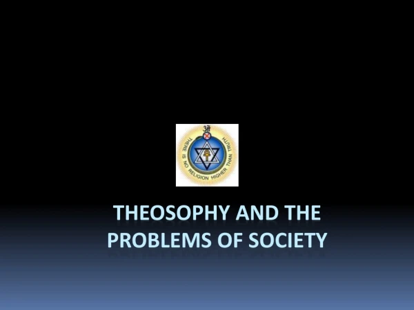 THEOSOPHY AND THE  PROBLEMS OF SOCIETY