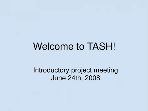 Welcome to TASH!