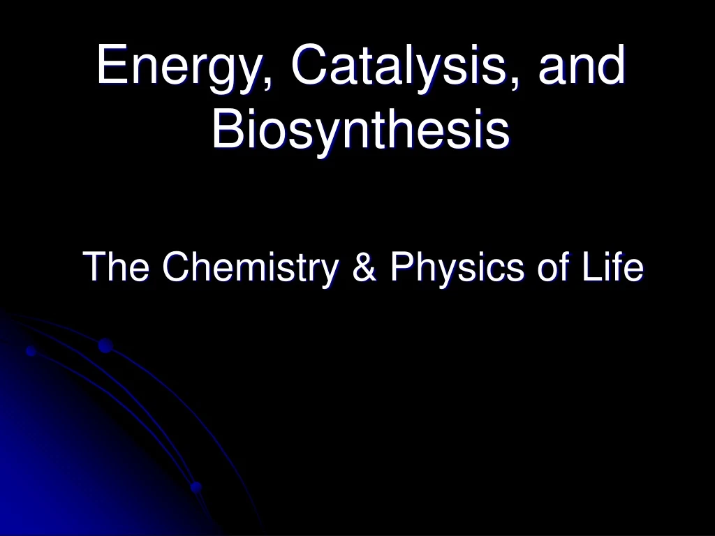 energy catalysis and biosynthesis