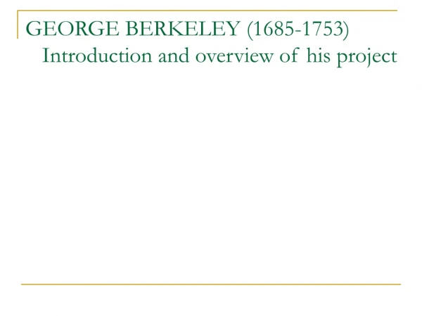 GEORGE BERKELEY (1685-1753)    Introduction and overview of his project