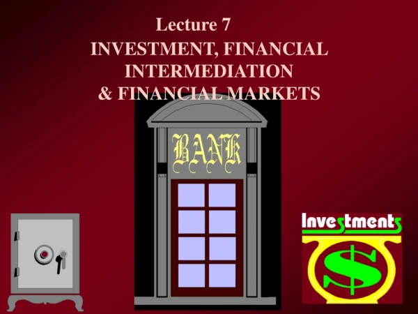 INVESTMENT, FINANCIAL INTERMEDIATION  &amp; FINANCIAL MARKETS