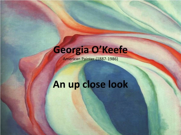 Georgia O’Keefe American Painter (1887-1986)