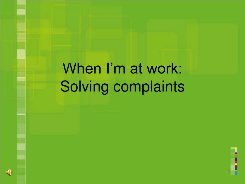 when i m at work solving complaints