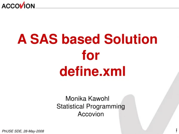 A SAS based Solution for  define.xml Monika Kawohl Statistical Programming Accovion