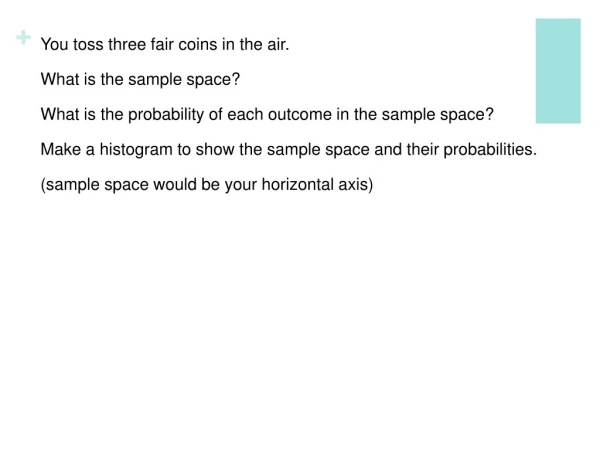 You toss three fair coins in the air. What is the sample space?