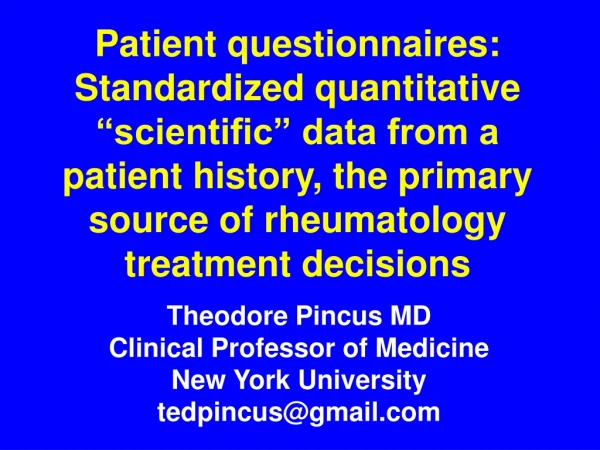 Theodore Pincus MD Clinical Professor of Medicine New York University tedpincus@gmail