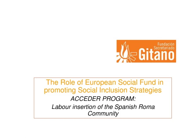 The Role of European Social Fund in promoting Social Inclusion Strategies ACCEDER PROGRAM:
