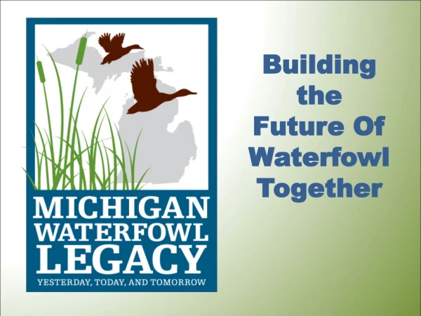 Building the Future Of  Waterfowl Together