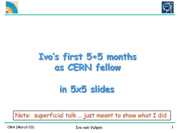 Ivo’s first 5+5 months as CERN fellow