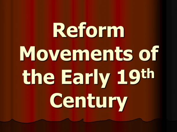 Reform Movements of the Early 19 th  Century