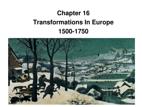 Chapter 16  Transformations In Europe 1500-1750