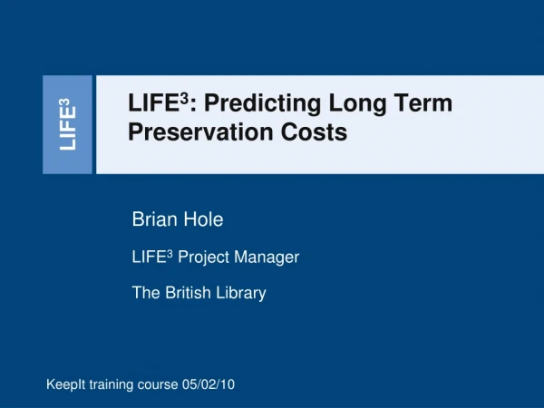 LIFE 3 : Predicting Long Term Preservation Costs