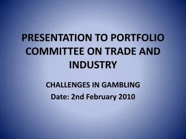 PRESENTATION TO PORTFOLIO COMMITTEE ON TRADE AND INDUSTRY