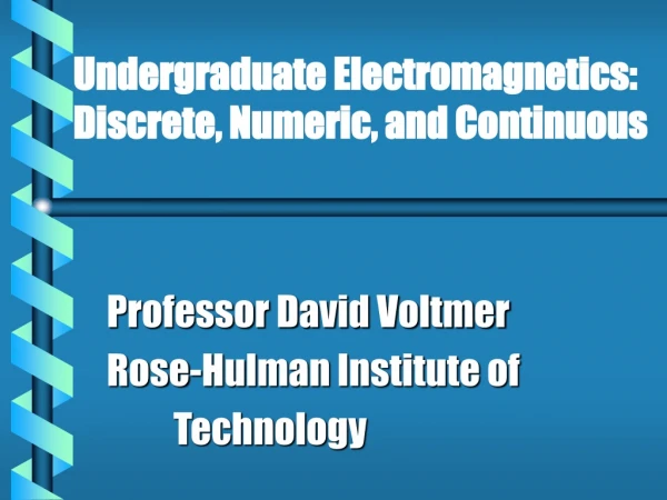 Undergraduate Electromagnetics: Discrete, Numeric, and Continuous