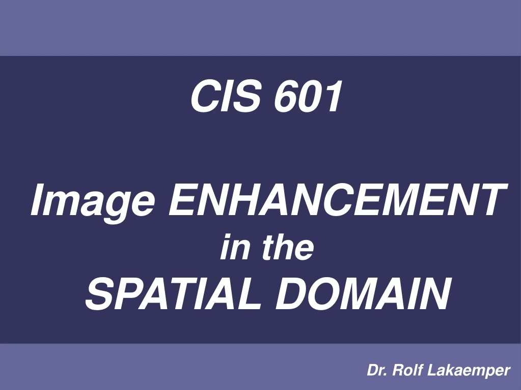 cis 601 image enhancement in the spatial domain