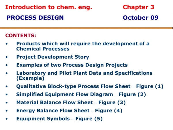 Introduction to chem. eng.		Chapter 3 PROCESS DESIGN				October 09 CONTENTS: