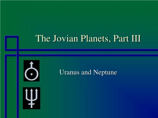 The Jovian Planets, Part III