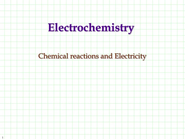 Electrochemistry Chemical reactions and Electricity