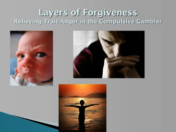 Layers of Forgiveness Relieving Trait Anger in the Compulsive Gambler