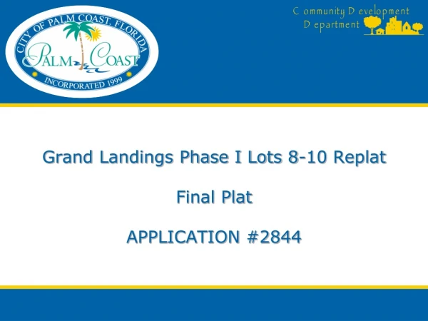 Grand Landings Phase I Lots 8-10  Replat Final Plat APPLICATION #2844
