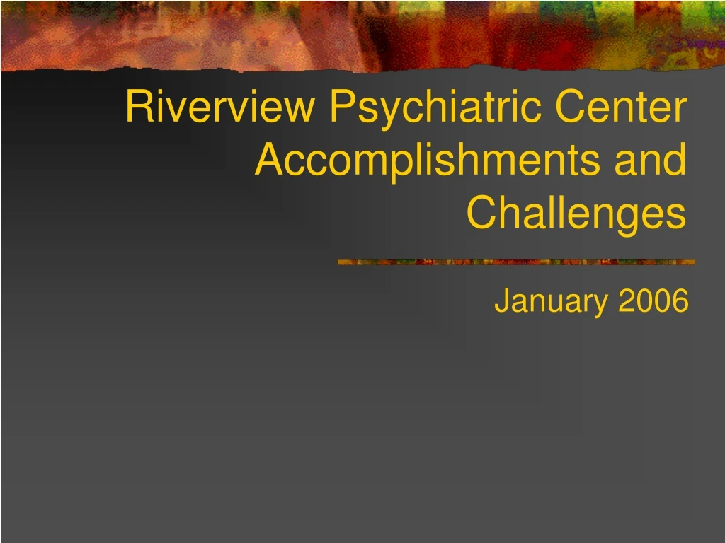 riverview psychiatric center accomplishments and challenges
