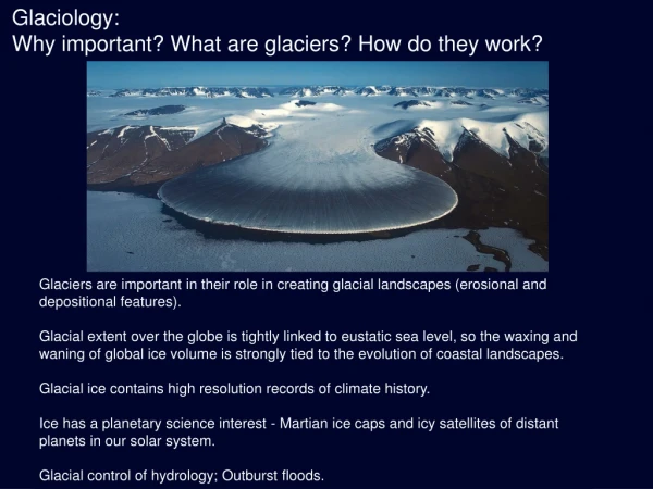 Glaciology: Why important? What are glaciers? How do they work?