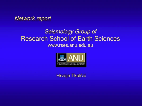 Network report Seismology Group of Research School of Earth Sciences rses.anu.au