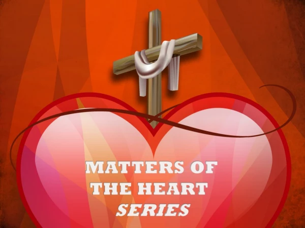 MATTERS OF  THE HEART SERIES