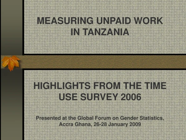 MEASURING UNPAID WORK IN TANZANIA HIGHLIGHTS FROM THE TIME USE SURVEY 2006