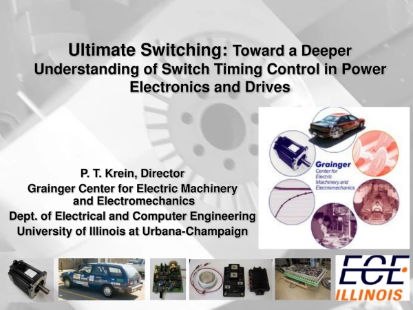 P. T. Krein, Director Grainger Center for Electric Machinery  and Electromechanics