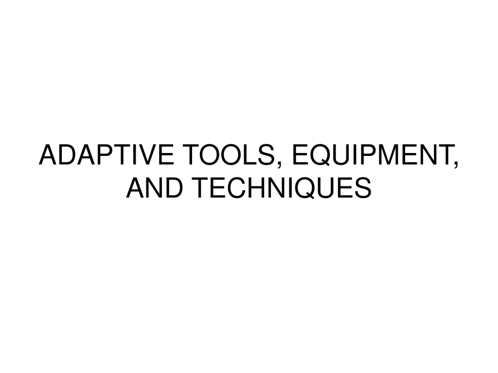adaptive tools equipment and techniques