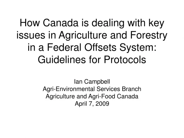 Ian Campbell Agri-Environmental Services Branch Agriculture and Agri-Food Canada April 7, 2009