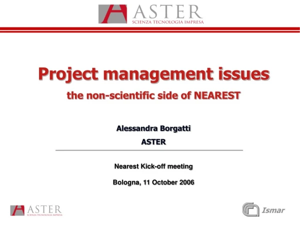 Project management issues the non-scientific side of NEAREST Alessandra Borgatti ASTER