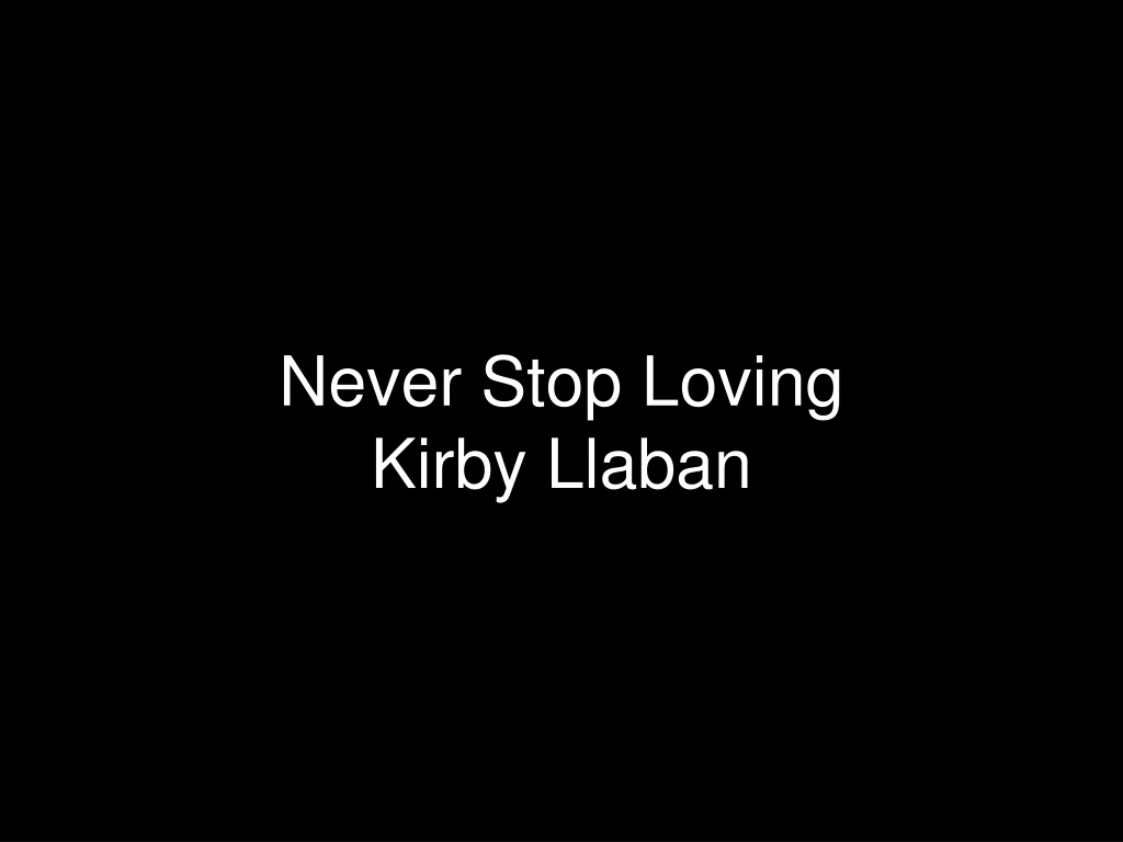 never stop loving kirby llaban