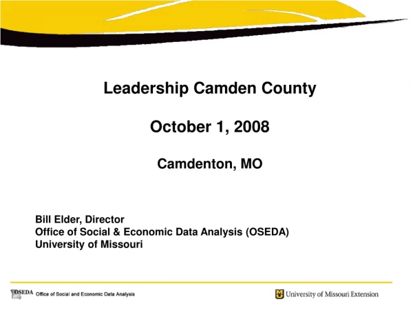 Leadership Camden County  October 1, 2008 Camdenton, MO Bill Elder, Director
