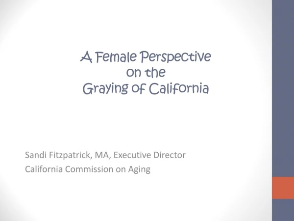 A Female Perspective  on the  Graying of California