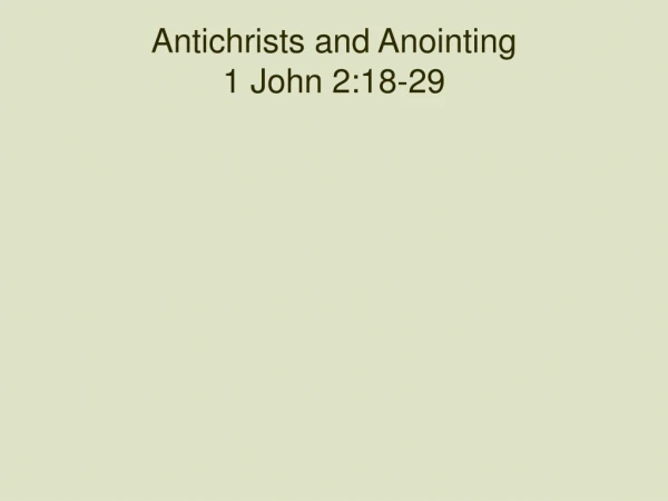 Antichrists and Anointing 1 John 2:18-29